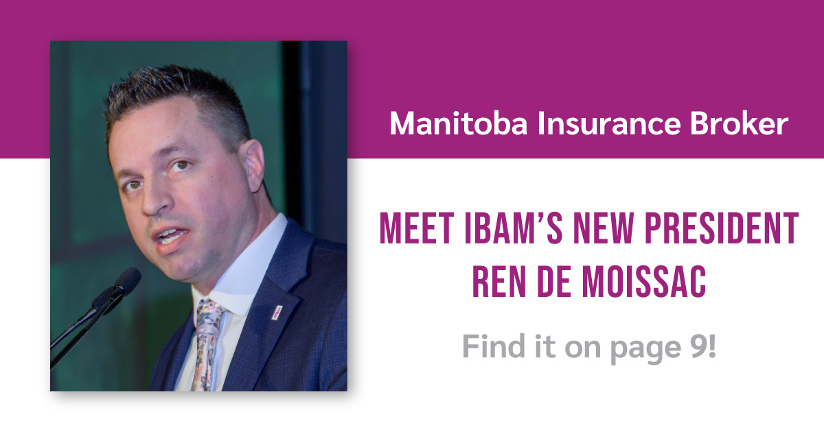 Get to know IBAM’s new President, Ren de Moissac. The latest issue of Manitoba Broker Magazine has a great profile on him beginning on page 9!
