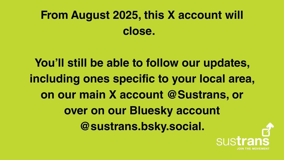 SustransNorth's tweet photo. 🔊 ANNOUNCEMENT 🔊 

From August 2025, this X account will close.  

You’ll still be able to follow our updates, including ones specific to your local area, on our main X account @Sustrans, or over on our Bluesky account @sustrans.bsky.social. https://t.co/OhgrMW9jhz