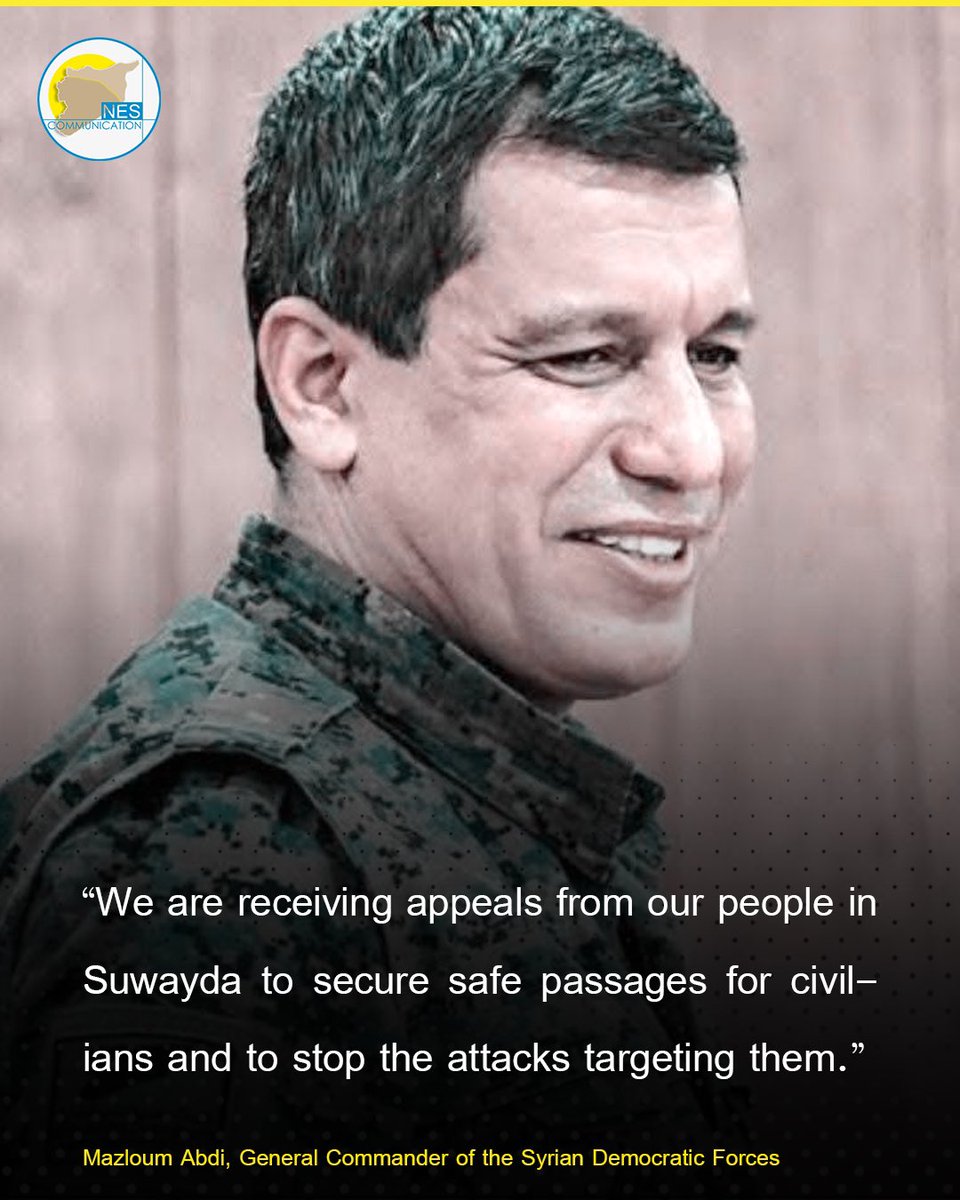 “We are receiving appeals from our people in Suwayda to secure safe passages for civilians and to stop the attacks targeting them.”
Mazloum Abdi, General Commander of the Syrian Democratic Forces