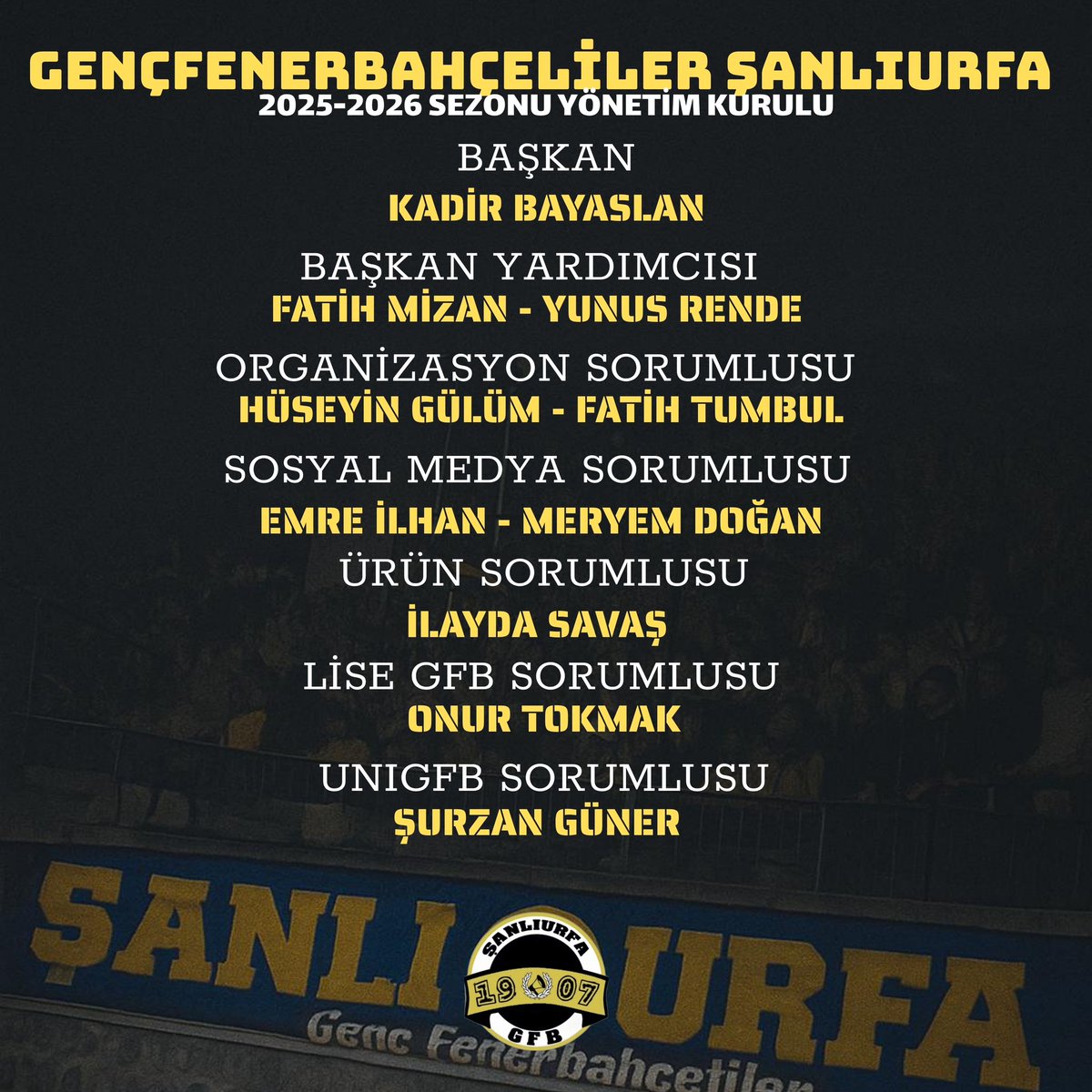 2025-2026 ŞANLIURFA GFB YENİ DÖNEM YÖNETİM KURULU!
Geçmiş dönemde yönetimimizde görev alan arkadaşlarımıza teşekkür eder, yönetime yeni giren arkadaşlarımıza da başarılar dileriz.

#Gençfenerbahçeliler