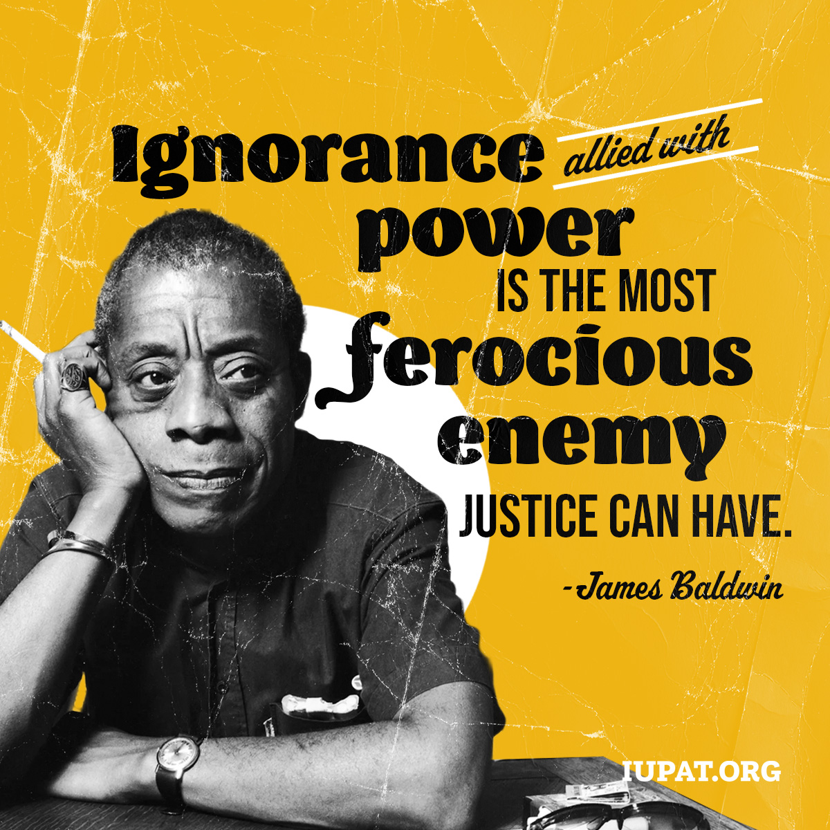 GoIUPAT's tweet image. "Ignorance, allied with power, is the most ferocious enemy justice can have."- James Baldwin, 1972, writer and civil rights activist.