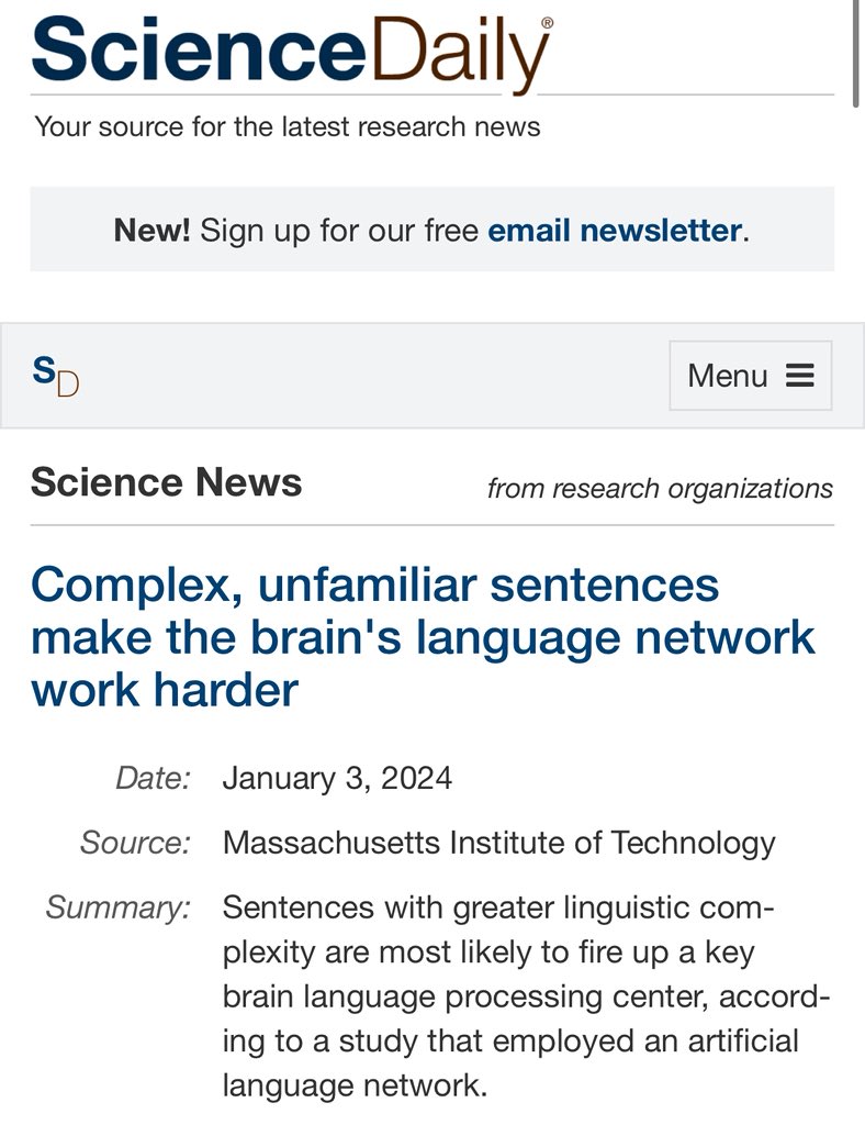 اكتشف علماء الأعصاب في معهد MIT أن الجمل الأكثر تعقيدا، سواء من حيث القواعد النحوية غير المألوفة أو المعاني غير المتوقعة، تُحفز مراكز معالجة اللغة في الدماغ بشكل أكبر. في المقابل، الجمل البسيطة أو غير المنطقية لا تنشط هذه المناطق بنفس القدر. على سبيل المثال وجد الباحثون أن الشبكة