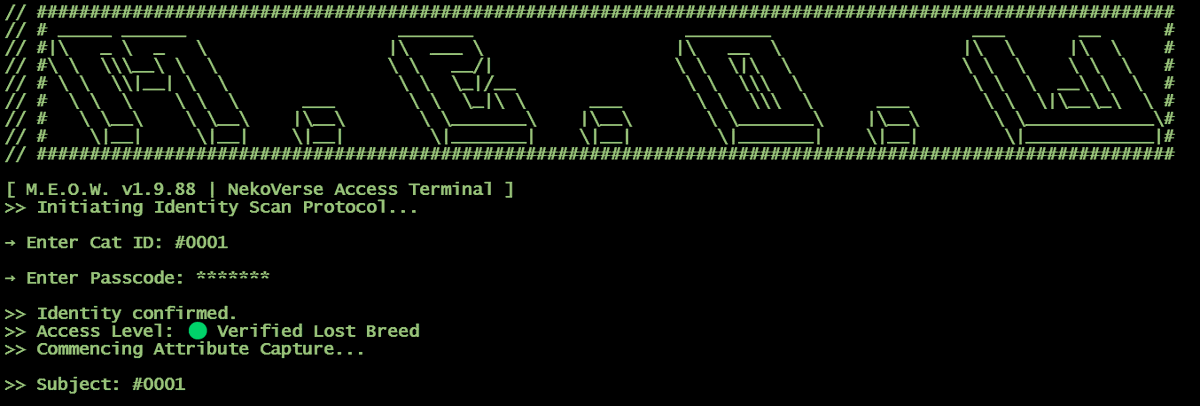 MEOW_Projects's tweet photo. ⚠️ SYSTEM ALERT ⚠️
M.E.O.W. Access Terminal is coming online...
Identity scans. Secrets. And a Cat ID that changes everything.
#NekoVerse #NFT #MINT #MEOW #ASCII_Art #ASCII_NFT https://t.co/TvBPhovyWf