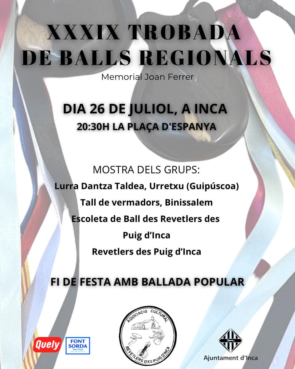 Dia 26 de Juliol a les 20:30h a sa Plaça d’Espanya, tendrà lloc sa XXXIX Trobada de Balls Regionals.
Amb sa mostra des grups:
• Lurra Dantza Taldea, Urretxu
• Tall de Vermadors
• Escola de Ball des Revetlers
• Revetlers des Puig d'Inca
A més, fi de festa amb ballada popular