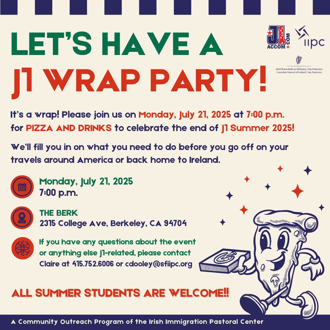 IIPC (@iipcsf) on Twitter photo J1ers! FREE pizza & drinks on Monday, July 21, 2025 at 7:00 p.m. at The Berk✌️
We’ll fill you in on what you need before you go off on your travels.
Questions? Call 415.752.6006 or email cdooley@sfiipc.org
#sfiipc #CommunityOutreach #IrishCommunity #IrishDiaspora #GlobalIrish J1ers! FREE pizza & drinks on Monday, July 21, 2025 at 7:00 p.m. at The Berk✌️
We’ll fill you in on what you need before you go off on your travels.
Questions? Call 415.752.6006 or email cdooley@sfiipc.org
#sfiipc #CommunityOutreach #IrishCommunity #IrishDiaspora #GlobalIrish