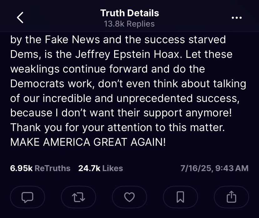 KaitlinFish8's tweet image. HOLY SHIT!! Now Donald Trump is calling the Jeffrey Epstein Files a Hoax and that he no longer wants his MAGA supporters following him if they believe in this Hoax. lol
You absolutely CANNOT make this shit up. Let’s all watch this DELICIOUS development. lol