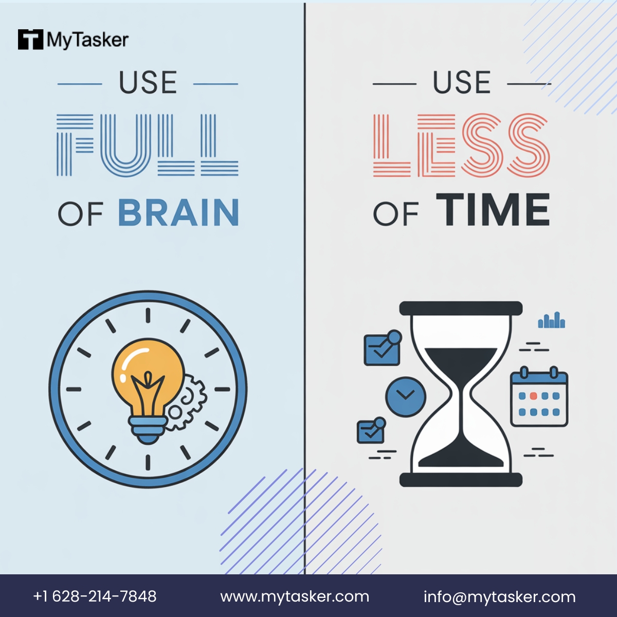 Let your brain lead, not your clock!
Maximize your brainpower to minimize time spent. Let MyTasker's expert VAs handle the busywork so you can focus on what truly matters.
For smart work, connect with us at: mytasker.com/contact-us 
 
#WorkSmarter #DelegateToGrow