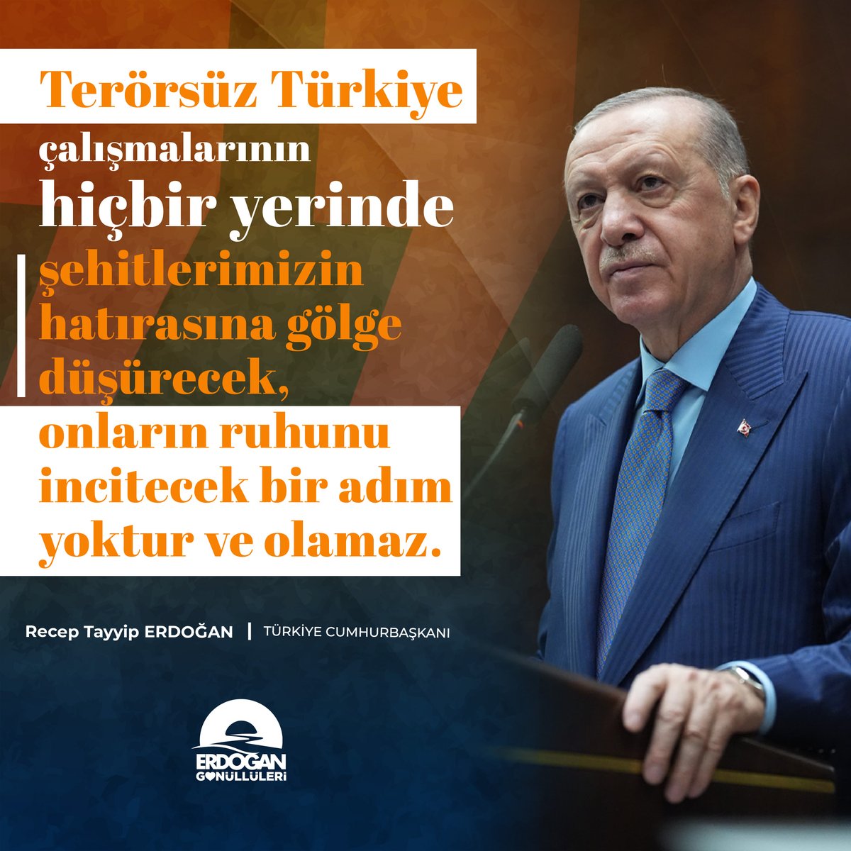 Terörsüz Türkiye çalışmalarının hiçbir yerinde şehitlerimizin hatırasına gölge düşürecek, onların ruhunu incitecek bir adım yoktur ve olamaz.