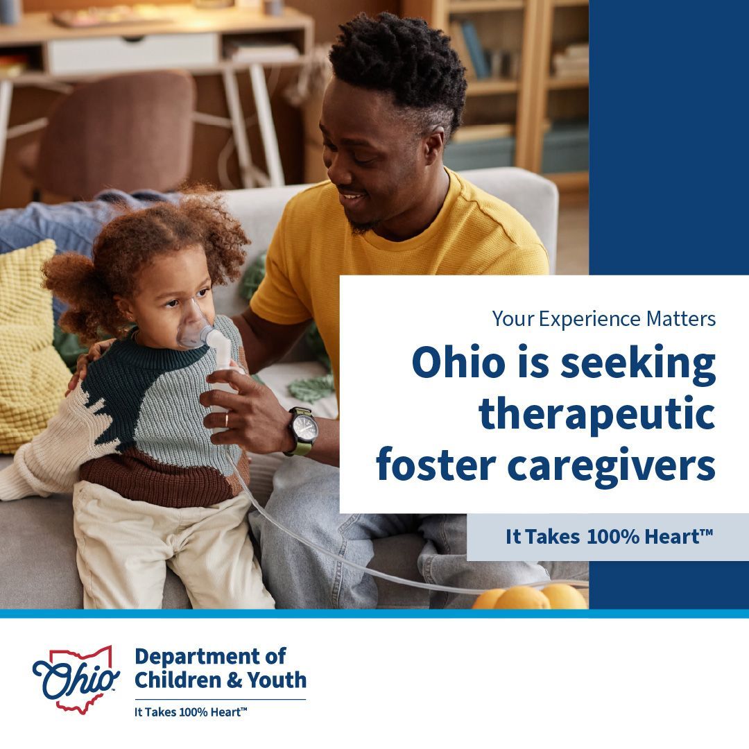 There’s a place for your skills in foster care.

Nurses, teachers, and caregivers—Ohio needs you. Therapeutic foster homes are vital for children who need a little more structure and support.

Learn more at FosterandAdopt.ohio.gov