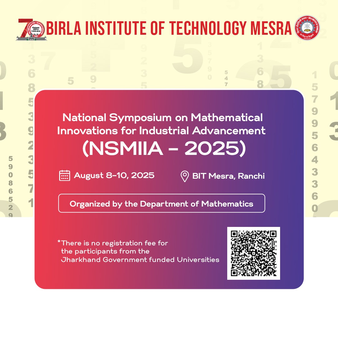 Join us at #BITMesra for the National Symposium on Mathematical Innovations for Industrial Advancement  from Aug 8–10.  

No registration fee for participants from BIT Mesra and Jharkhand Govt.-funded Universities.
For more Info scan QR.

#NSMIIA2025 #Symposium2025 #Mathematics
