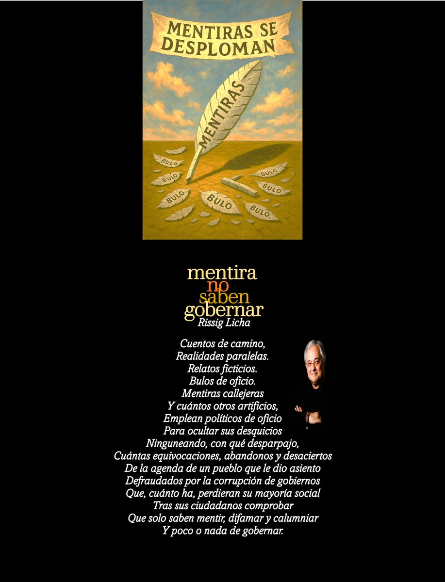 Mentira, no saben gobernar

Cuentos de camino,
Realidades paralelas.
Relatos ficticios.
Bulos de oficio.
Mentiras callejeras
Y cuántos otros artificios,
Emplean políticos de oficio
Para ocultar sus desquicios
Ninguneando, con qué desparpajo,
Cuántas equivocaciones, abandonos y