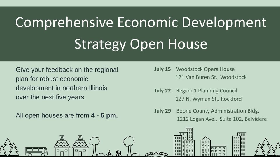 The Region 1 Planning Council is holding a series of open houses to gather public feedback on the updated Comprehensive Economic Development Strategy. The first open house will take place from 4 to 6 p.m. Tuesday, July 15, at Woodstock Opera House, 121 W. Van Buren St.