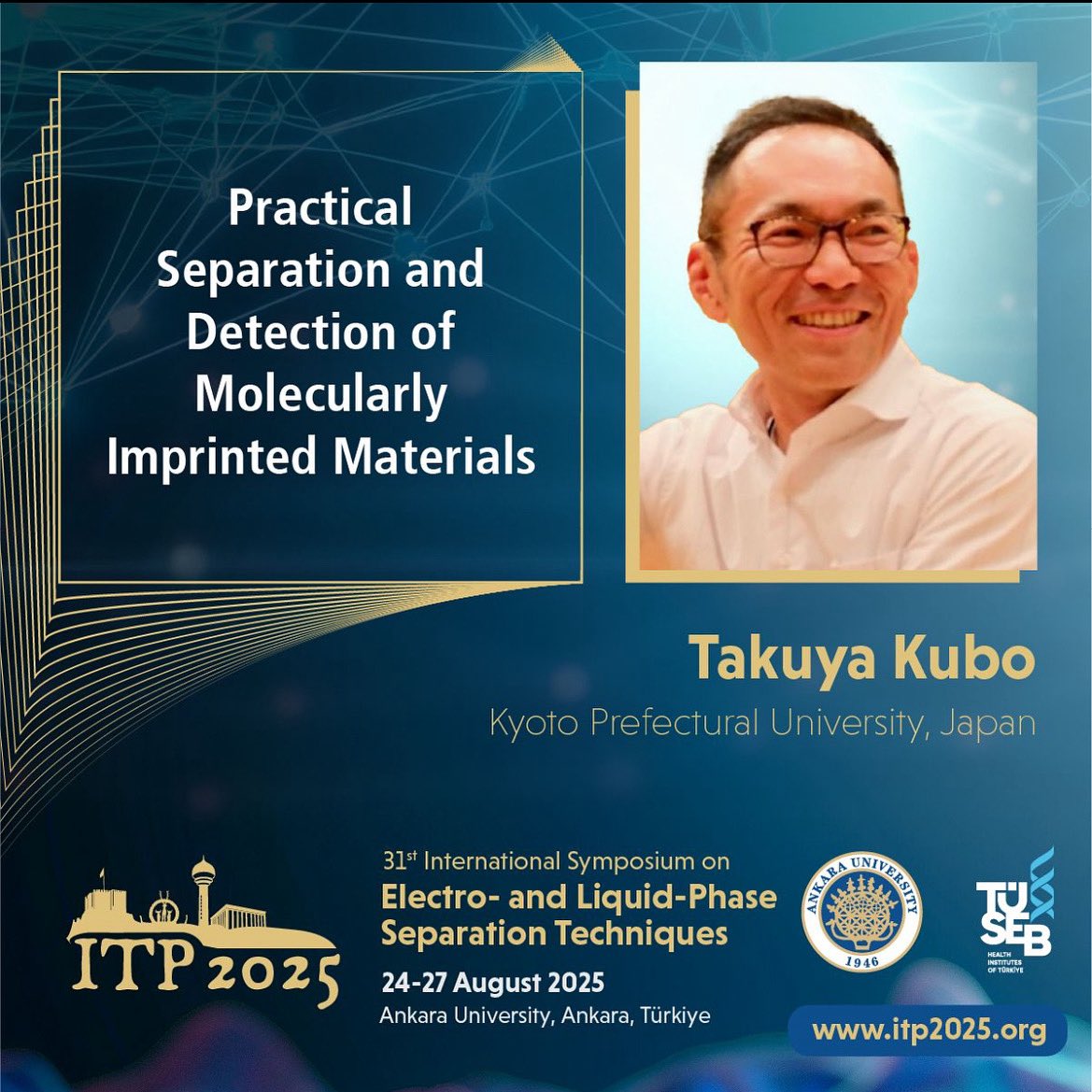 ITP2025's tweet image. 🎤 Delighted to host Prof. Takuya Kubo as a keynote speaker!
“Practical Separation and Detection of Molecularly Imprinted Materials”
📍 Ankara | 📅 Aug 24–27
🌐 itp2025.org
#MolecularImprinting #SeparationScience #AnalyticalChemistry
