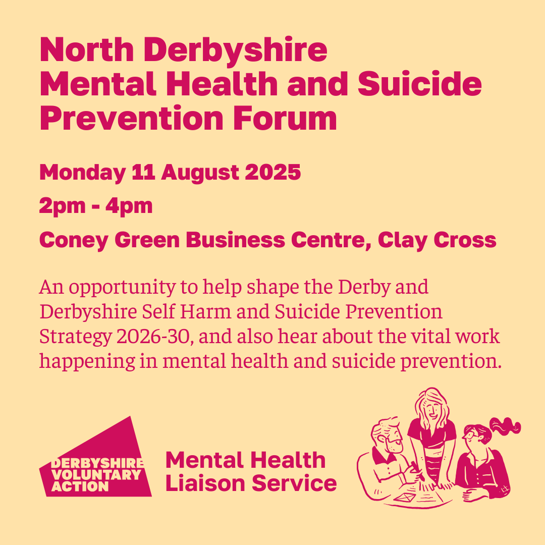 Voluntary sector partners and colleagues working in mental health are invited to help shape the Derby and Derbyshire Self Harm and Suicide Prevention Strategy 2026-30, and hear about the work happening in mental health and suicide prevention
BOOK HERE bit.ly/11August2025