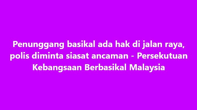 SinarOnline's tweet photo. Penunggang basikal ada hak di jalan raya, polis diminta siasat ancaman - PKBM
#SinarHarian #penunggangbasikal #PBKM