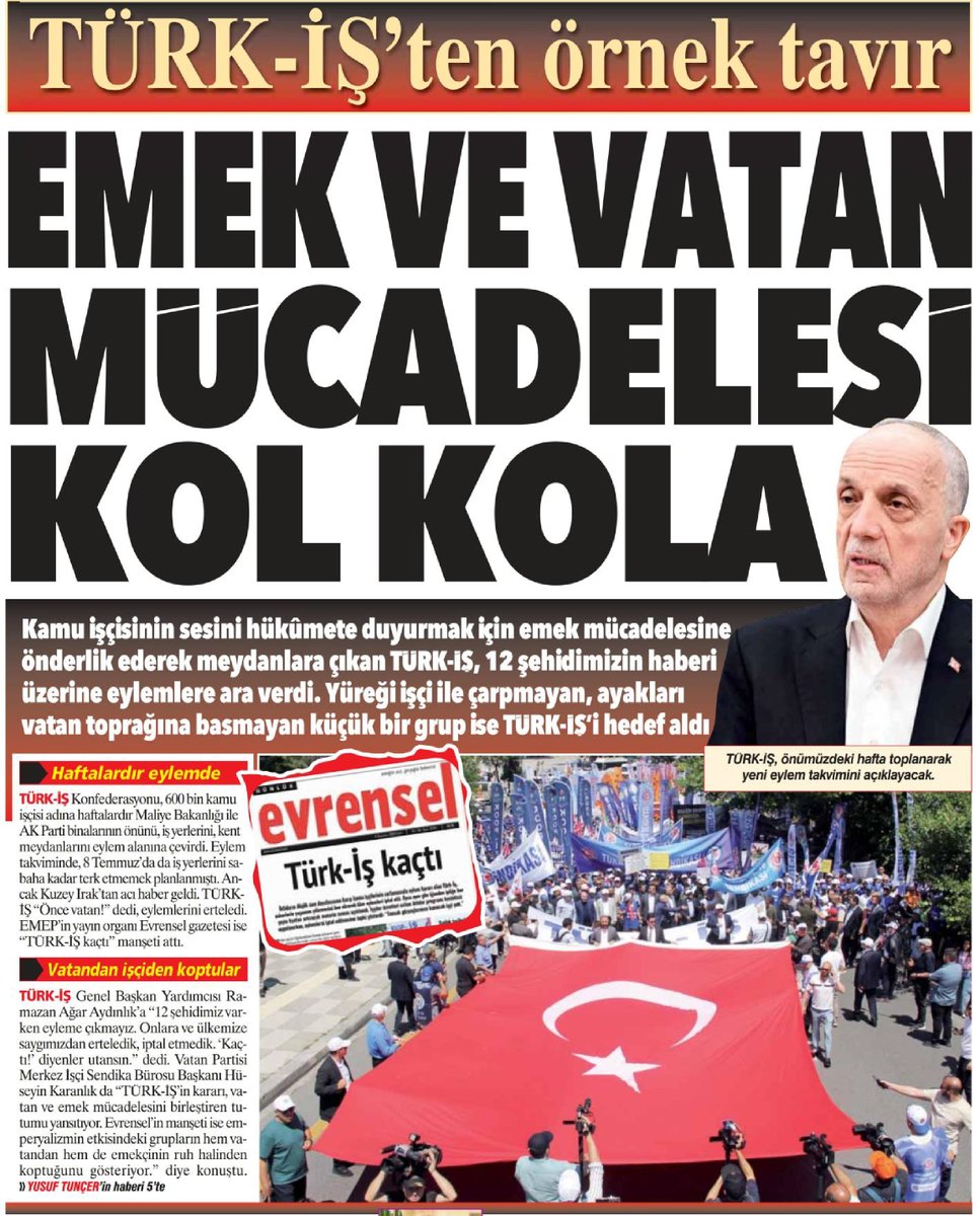 Yolissendikasi's tweet photo. TÜRK-İŞ HER ZAMAN EMEKTEN VE VATANDAN YANA OLMUŞTUR  

Konfederasyonumuz TÜRK-İŞ ve Kamu Koordinasyon Kurulunun daha önce ilan ettiği eylem takvimi doğrultusunda; T.C. Hazine ve Maliye Bakanlığına yürüyüş ve Bakanlık önünde basın açıklaması, TÜRK-İŞ'e üye sendikaların örgütlü olduğu tüm kamu iş yerlerinin önünde, iş yerlerine yaklaşık 500 metre mesafede toplanan ve ardından iş yerlerinin önüne yürüyen işçiler tarafından basın açıklamaları, TÜRK-İŞ'e üye sendikaların örgütlü olduğu tüm kamu iş yerlerinde öğlene kadar çalışmama hakkını kullanma, TÜRK-İŞ Bölge ve İl Başkanlarının belirlediği şehir merkezlerindeki alanlarda mesai bitimi işçilerle kitlesel basın açıklamaları, AK Parti il binaları önünde basın açıklamaları gibi birçok eylem gerçekleştirilmiştir.  

Eylem takviminin devamında ise; 8 Temmuz Salı günü iş yerleri terk edilmeyerek, sabaha kadar işyerlerinde kalınacak ve 17 Temmuz Perşembe günü de bir gün işe gelmeme eylemi gerçekleştirilecekti.  

Ancak; 6 Temmuz Pazar günü Kuzey Irak’ta arama tarama faaliyetleri sırasında 12 Kahraman Askerimizin metan gazından zehirlenerek şehit düştüğü haberi üzerine, her zaman Emekten ve Vatandan yana olan Konfederasyonumuz TÜRK-İŞ, ülkemizin içinde bulunduğu durum ve hassasiyeti de gözeterek, Kahraman Mehmetçiklerimize ve Türk Halkına duyduğu saygıdan dolayı eylemlerini geçici bir süreyle ertelemiştir.  

Bu vesileyle; 12 Kahraman Mehmetçiğimize bir kez daha Yüce Allah'tan rahmet, ailelerine ve yakınlarına sabırlar diliyoruz.

TÜRK-İŞ Genel Başkan Yardımcısı ve Genel Başkanımız Ramazan AĞAR'ın konuya ilişkin açıklamaları Aydınlık Gazetesinde yer aldı.
  
https://t.co/kEiEZo18gg