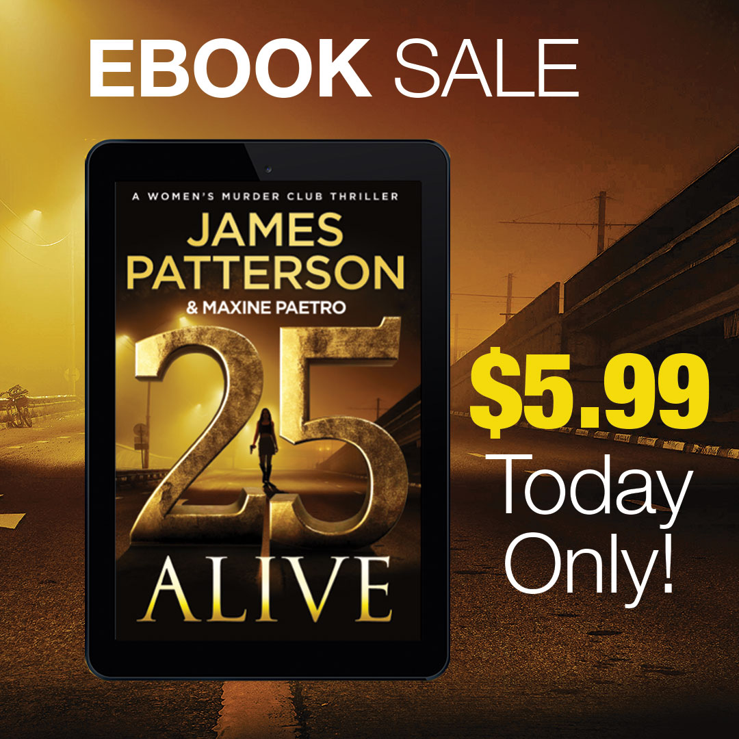 ONE DAY ONLY! I can’t believe my publisher is doing this: The e-book edition of 25 ALIVE — my latest Women’s Murder Club novel — is on sale today for just $5.99. Shop here: bit.ly/4ewee6v