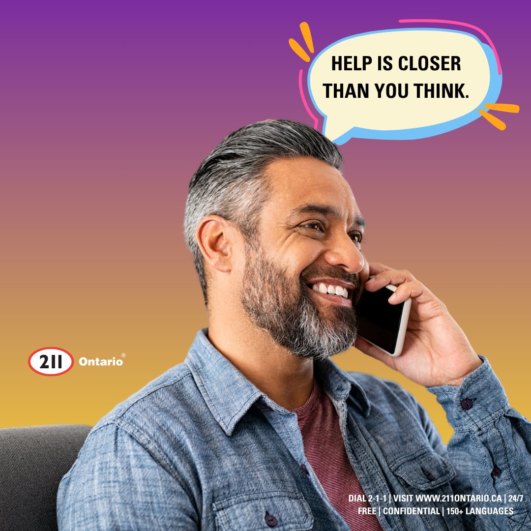 Help is closer than you think. 
Dial 2-1-1 or visit 211ontario.ca to connect with local services 24/7 — from housing to mental health, we’re here. 
Free. Confidential. Over 150 languages. 
 #211Ontario