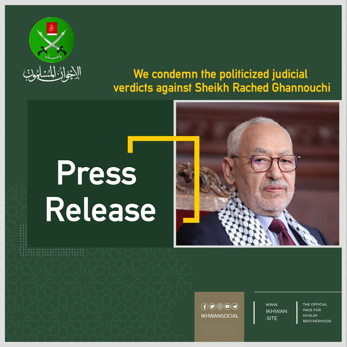 ikhwansocial's tweet image. We condemn the politicized judicial
verdicts against Sheikh Rached Ghannouchi
The Muslim Brotherhood (MB) strongly condemns the unfair prison sentences issued by a Tunisian court against twenty Tunisian political and patriotic figures, particularly the Islamic thinker Sheikh…