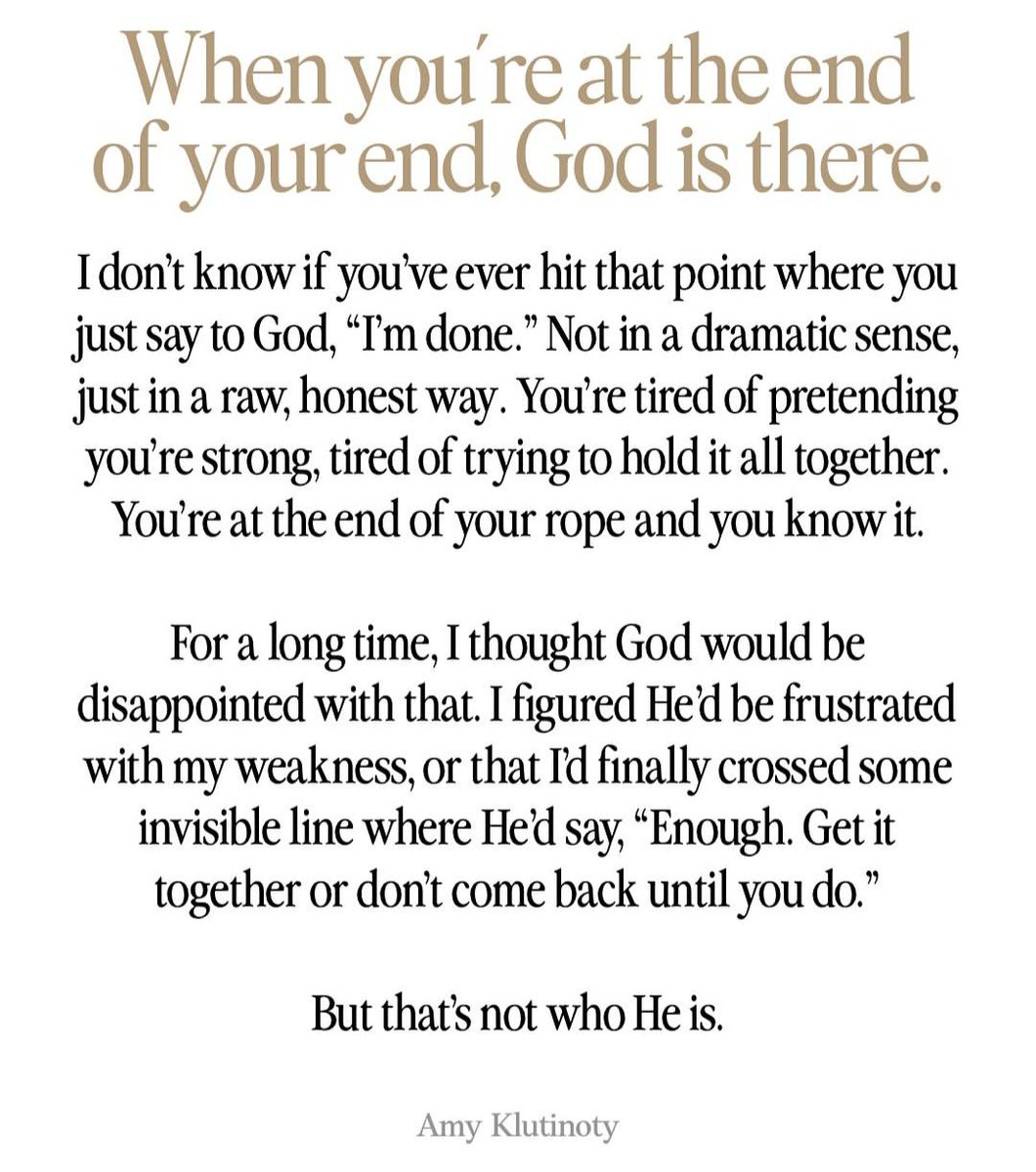 When you are at the end of your end, God is there