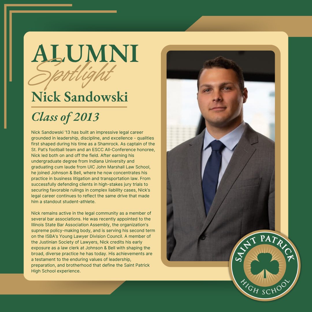 🌟 Alumni Spotlight: Nick Sandowski ’13 🌟 

Nick Sandowski ’13 has built an impressive legal career rooted in leadership, discipline, and excellence—values first shaped as a Shamrock football captain and All-Conference honoree. After graduating from Indiana University and