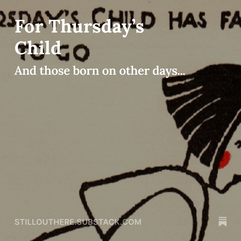 I've been exploring what exactly keeps writers like myself in a state of, "I haven't done, and therefore I can't." So, last week I wrote about "Thursday's Child," and how seeing her in a different light may help. Read here: stillouthere.substack.com/p/for-thursday…