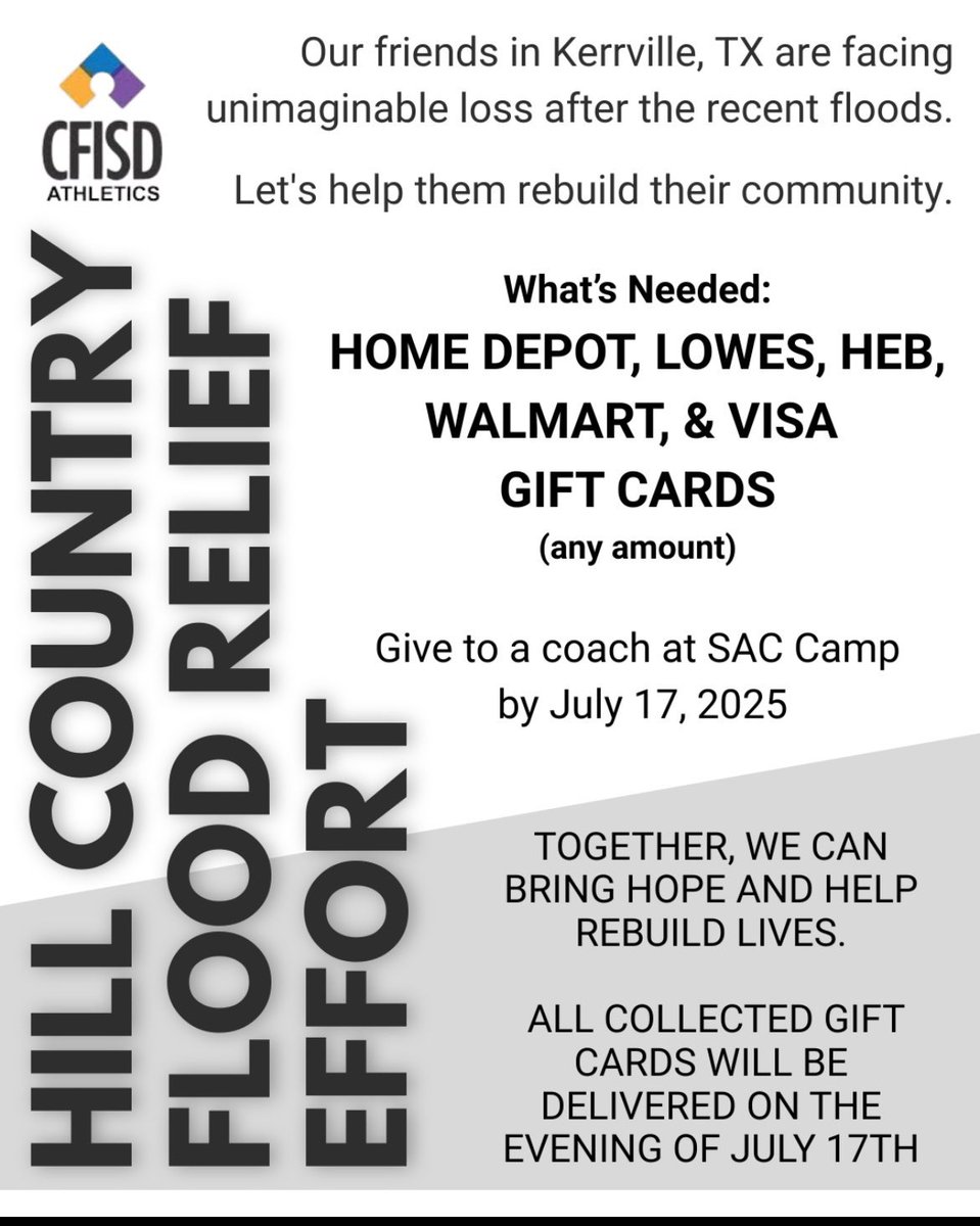 If you are looking for a way to support those affected by the floods, you can donate gift cards from <a href="/HomeDepot/">The Home Depot</a> and <a href="/Lowes/">Lowe's</a> <a href="/Walmart/">Walmart</a> &amp; <a href="/HEB/">H-E-B</a> Cards will be given to <a href="/kerrvilleisd/">kerrvilleisd</a> to help families in need. 

Deliver cards to campus ath. coord. Or your coach through July 17, 2025