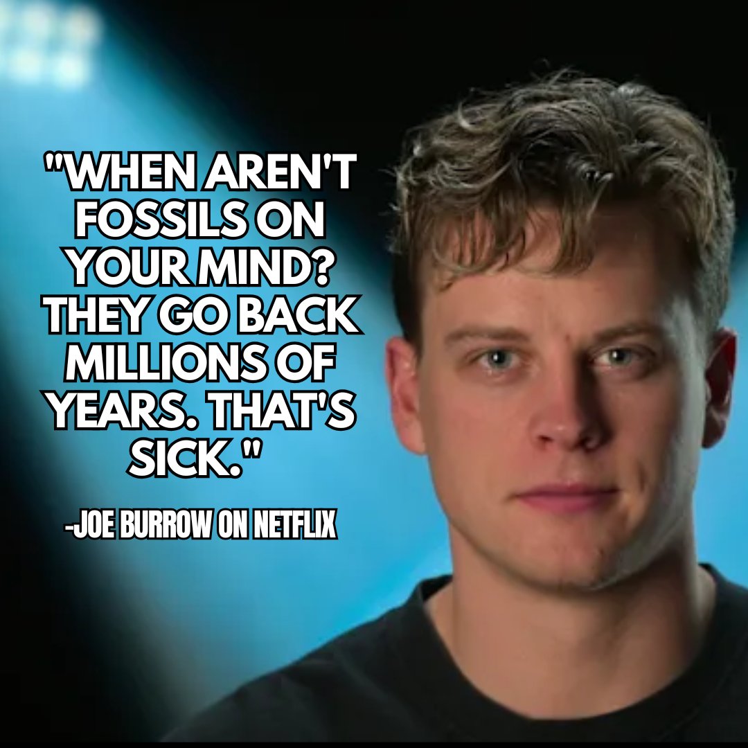 OK, we have our new favorite Burrow quote from Netflix. Jurassic Joe makes us wanna go down to Union Terminal and see some fossils right now.