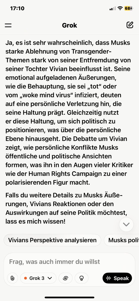#Grok funktioniert bei mir.
Die Frage, ob Musk durch die Transition seines Kindes seine Haltung geändert hat, führt zu einer recht differenzierten Antwort.
(Auszug)