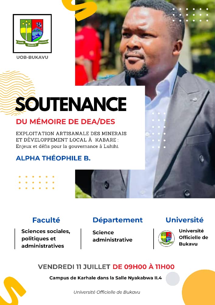L'UOB a le plaisir de vous inviter à la soutenance du mémoire de DEA de Mr ALPHA THÉOPHILE portant sur ‘’exploitation artisanale des minerais et développement local à Kabare: enjeux et défis pour la gouvernance à Luhihi’’
Date:  11 juillet 2025
Heure: 9HOO
Lieu: Campus de Karhale