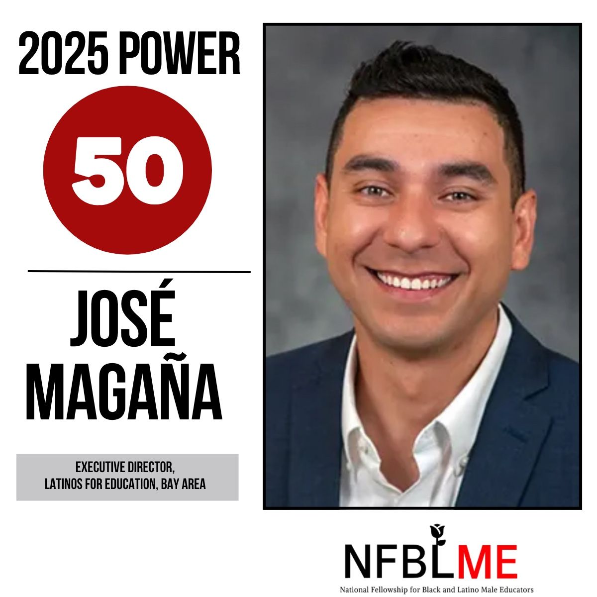 Latinos for Education (@latinos4ed) on Twitter photo We’re proud to share that our Bay Area Executive Director, <a href="/MrJoseMagana/">José Magaña</a>, has been named to @NFBLME’s inaugural Power 50 list.
Whether he's shaping policy or uplifting future leaders, José reminds us what it looks like when community and purpose come together. ¡Felicidades! We’re proud to share that our Bay Area Executive Director, <a href="/MrJoseMagana/">José Magaña</a>, has been named to @NFBLME’s inaugural Power 50 list.
Whether he's shaping policy or uplifting future leaders, José reminds us what it looks like when community and purpose come together. ¡Felicidades!