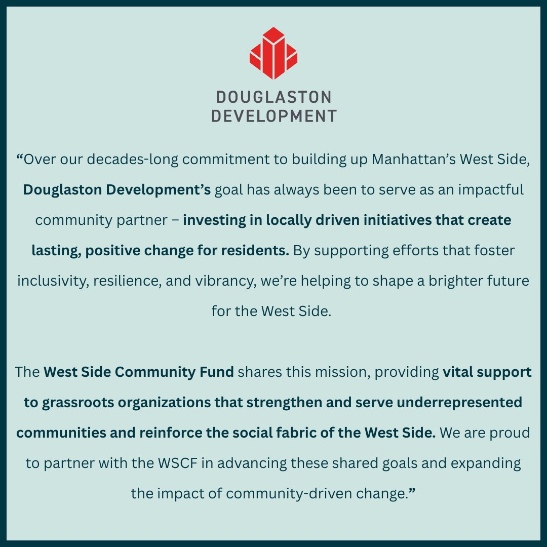 Douglaston Development is one of the leading organizations on the west side of Manhattan whose generous contributions to WSCF make our impact possible.

We share a mission to invest in hyperlocal initiatives that create lasting, positive change.

#wscf #douglastondevelopment