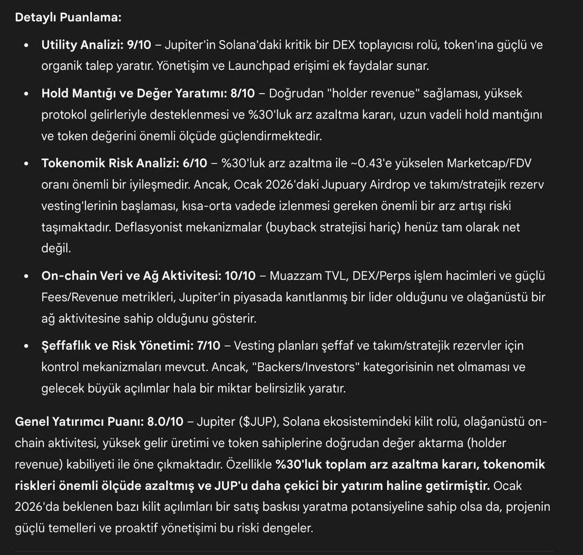 paralog1's tweet photo. Jupiter - $JUP tokenomics analizi

5. Risk Faktörleri ve Potansiyel Kırmızı Bayraklar (Risk Factors & Red Flags)

Gelecek Kilit Açılımları: Her ne kadar %30'luk arz azaltma ile iyileştirilmiş olsa da, Ocak 2026'daki Jupuary Airdrop (700M JUP) ve Core Contributors/Stratejik Rezervlerin 2 yıllık cliff'inin sona ermesiyle başlayacak olan vesting'ler, önemli bir arz artışı dalgası yaratacaktır. 

Bu durum, fiyat üzerinde geçici de olsa bir satış baskısı oluşturabilir.

Detaylı token dağıtımında "Backers/Investors" için veri mevcut olmasa da, "Foundation/Treasury (Strategic Reserves)" kısmının "stratejik yatırımcılar" için de ayrıldığı belirtilmiştir. Bu kısım ve Mercurial Stakeholders kilitli olsa da, gelecekteki olası satış baskısı için dikkatle izlenmelidir.

Piyasa Oynaklığı: Solana ekosisteminin veya genel kripto piyasasının volatilitesi, JUP fiyatını ve TVL'sini etkileyebilir.

Bu postu like & RT et ve incelenmesini istediğin tokenı yoruma yaz 🤝👇