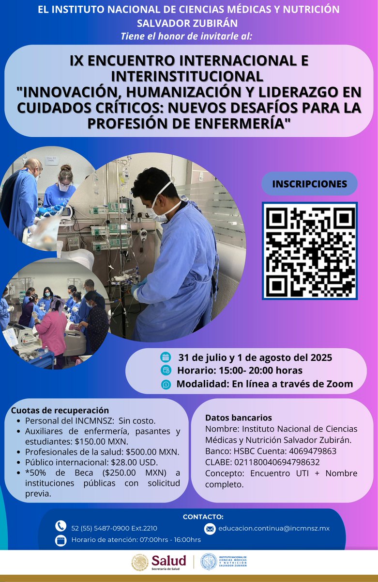 INCMNSZ (@incmnszmx) on Twitter photo IX Encuentro Internacional e Interinstitucional: “INNOVACIÓN, HUMANIZACIÓN Y LIDERAZGO EN CUIDADOS CRÍTICOS: NUEVOS DESAFÍOS PARA LA PROFESIÓN DE ENFERMERÍA”
31 de julio y 1 de agosto 2025
Inscripciones docs.google.com/forms/d/e/1FAI…
5554870900 ext. 2210
educación.continua@incmnsz.mx IX Encuentro Internacional e Interinstitucional: “INNOVACIÓN, HUMANIZACIÓN Y LIDERAZGO EN CUIDADOS CRÍTICOS: NUEVOS DESAFÍOS PARA LA PROFESIÓN DE ENFERMERÍA”
31 de julio y 1 de agosto 2025
Inscripciones docs.google.com/forms/d/e/1FAI…
5554870900 ext. 2210
educación.continua@incmnsz.mx