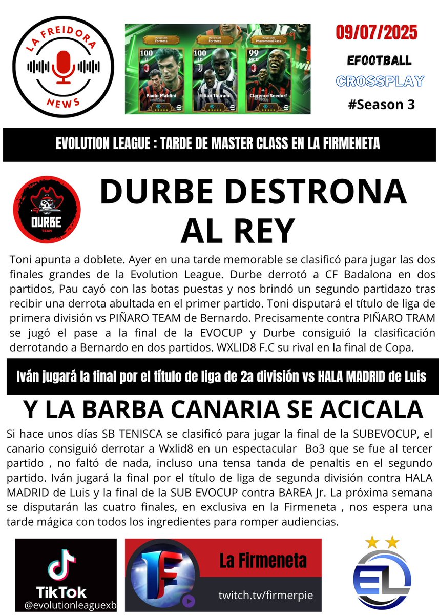 Si en la tarde de ayer disfrutamos de tres eliminatorias espectaculares, la próxima semana se disputarán las 4 finales de la <a href="/EvolutionLeagu3/">Evolution League</a> Season 3 , #eFootball2025  <a href="/durbe88/">Toni</a> <a href="/Pau_lara24/">Pau Lara Soler</a> <a href="/VictorAbog18/">Victor Orellana ⚖️</a> <a href="/FIRMERPIE/">FIRMERPIE</a> <a href="/Perdy_9/">P e r d y 🤙⚽</a> <a href="/capitanorc78/">capitanorch@hotmail.com</a> <a href="/Cases_89/">Carlos casaña peon</a> <a href="/arantelli9/">arantelli9</a>