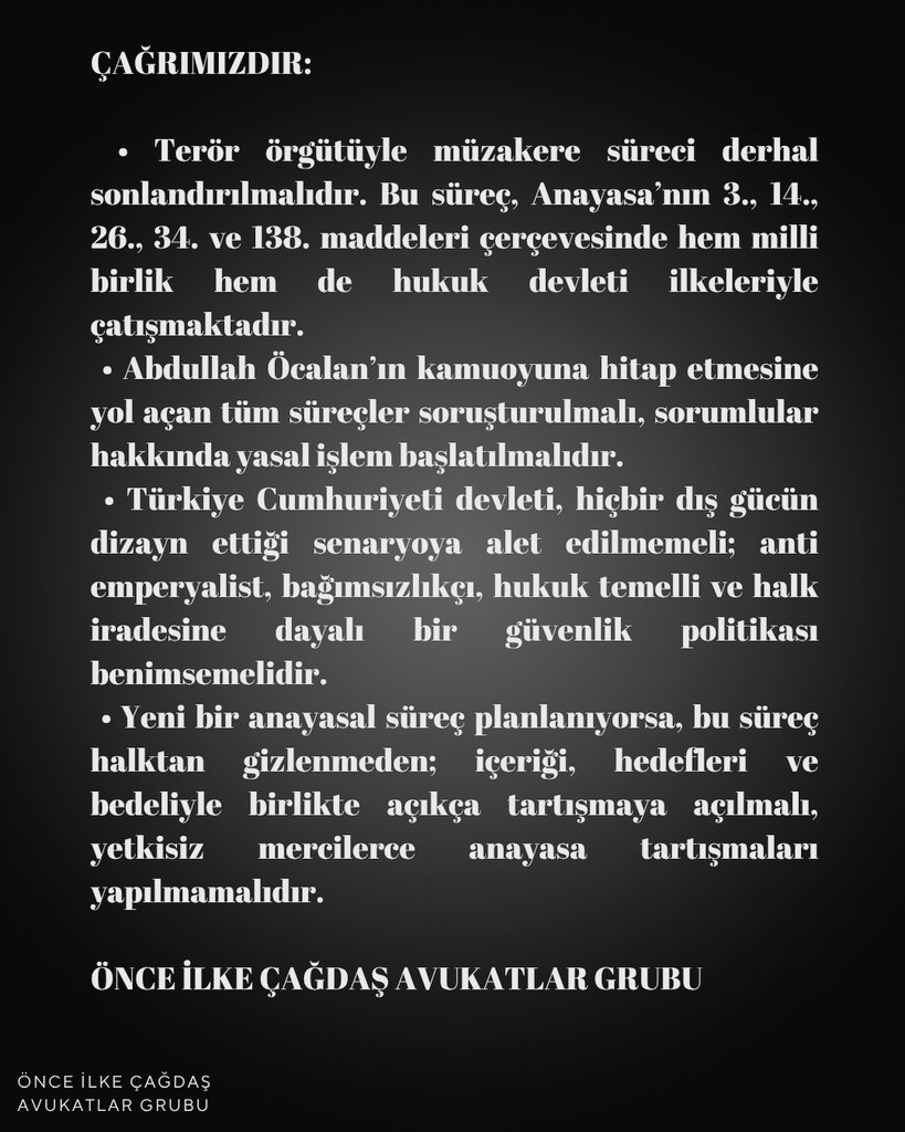 ÇAĞRIMIZDIR:

•Terör örgütüyle müzakere süreci derhal sonlandırılmalıdır. Bu süreç, Anayasa’nın 3., 14., 26., 34. ve 138. maddeleri çerçevesinde hem milli birlik hem de hukuk devleti ilkeleriyle çatışmaktadır.
•Abdullah Öcalan’ın kamuoyuna hitap etmesine yol açan tüm süreçler