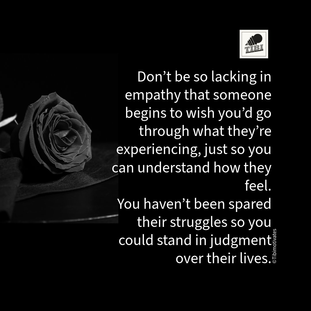 TibiMah's tweet photo. Don’t be so lacking in empathy that someone begins to wish you’d go through what they’re experiencing, just so you can understand how they feel.
You haven’t been spared their struggles so you could stand in judgment over their lives.

#tibimotivates
#upholdingvirtues
#Motivation https://t.co/6XCEdVrNg8
