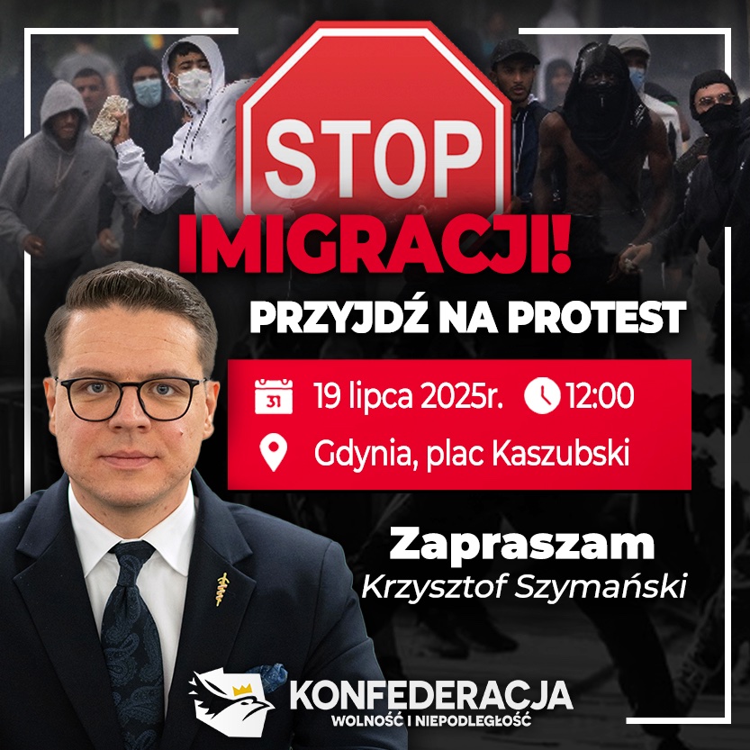 🔴 STOP IMIGRACJI❗

Dołącz do protestu przeciwko masowej imigracji!
📅 19 lipca 2025 (sobota)
🕛 Godzina 12:00
📍 Gdynia, Plac Kaszubski przy pomniku A. Abrahama

Razem pokażmy, że Polska to nasz dom i nie chcemy powtórzyć błędów państw Europy Zachodniej.
Nie może Cię zabraknąć!