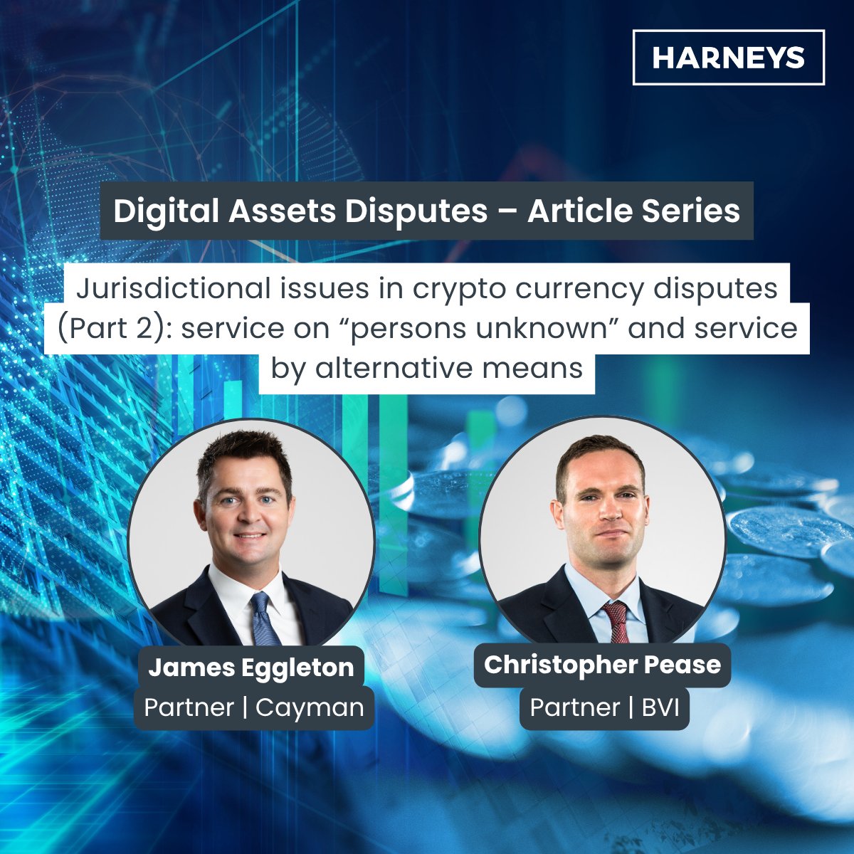 In the fourth article in our Digital Assets Disputes Series, Partners James Eggleton and Christopher Pease explore two specific jurisdictional issues that arise within the context of crypto disputes: the so-called “persons unknown” jurisdiction, and the jurisdiction of the Court