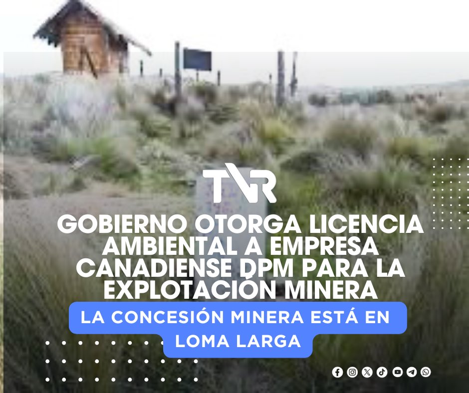 Gobierno de Ecuador otorgó la licencia ambiental para la explotación del proyecto minero Loma Larga, a la empresa Dundee Precious Metals.