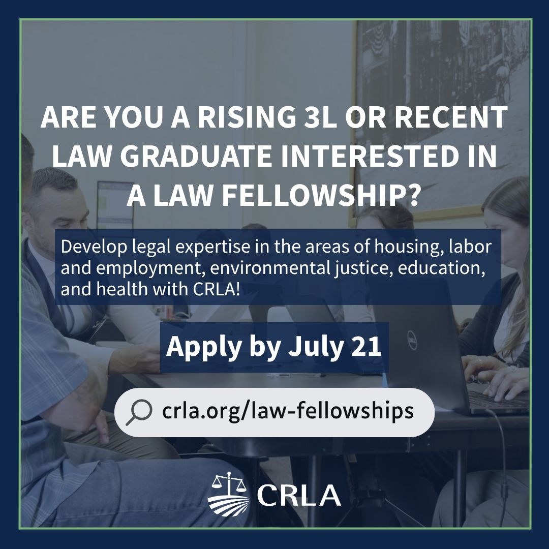 Fellowships with CRLA provide rising or current third-year law students and recent law graduates an opportunity to develop legal expertise in the areas of housing, labor and employment, environmental justice, education, and health.

For more details, visit l8r.it/3TF2