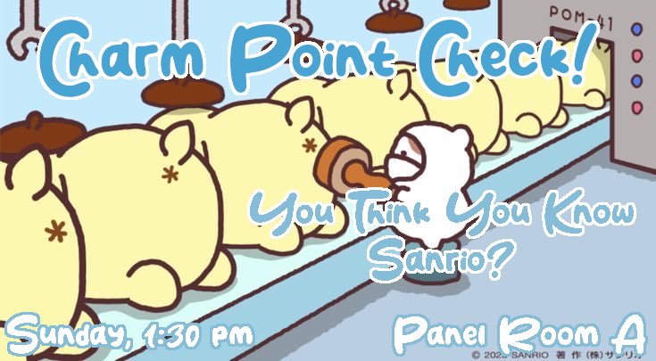 skeletoncrewcon's tweet image. Charm Point Check! You Think You Know Sanrio?

Sunday, 1:30 - 2:30 pm

Panel Room A

How well do you know Sanrio Characters? We bet it’s not as well as this panel does! Test your knowledge and listen to adults yap about cartoon dog butts early Sunday afternoon!