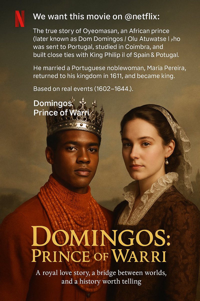 We want this movie on <a href="/netflix/">Netflix</a>:

The true story of Oyeomasan, an African prince (later known as Dom Domingos / Olu Atuwatse I) who was sent to Portugal, studied in Coimbra, and built close ties with King Philip III of Spain &amp; Portugal.

He married a Portuguese noblewoman, Maria