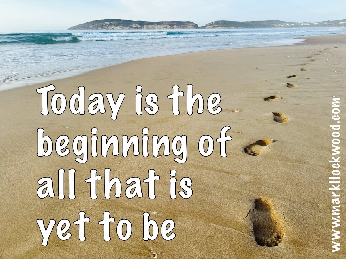 Today is the 
beginning of 
all that is 
yet to be