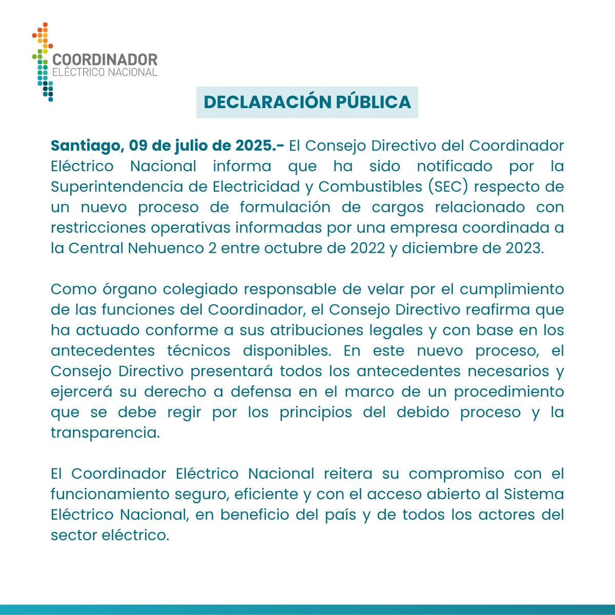 En relación con el proceso iniciado por la SEC sobre restricciones operativas informadas a la Central Nehuenco 2, el Consejo Directivo del Coordinador Eléctrico Nacional informa que presentará todos los antecedentes requeridos, reafirmando nuestro compromiso con la transparencia,