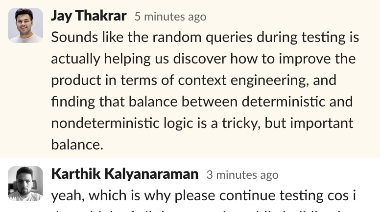 Jay Thakrar (@jaythakrar) on Twitter photo Typical convo with <a href="/karthikkalyan90/">Karthik Kalyanaraman</a> at 9pm on a Weds...
...building and optimizing the deterministic + nondeterministic logic of an AI agent with enough context engineering to consistently produce high quality outputs.
... what a time to be alive and building. stay tuned for Typical convo with <a href="/karthikkalyan90/">Karthik Kalyanaraman</a> at 9pm on a Weds...
...building and optimizing the deterministic + nondeterministic logic of an AI agent with enough context engineering to consistently produce high quality outputs.
... what a time to be alive and building. stay tuned for