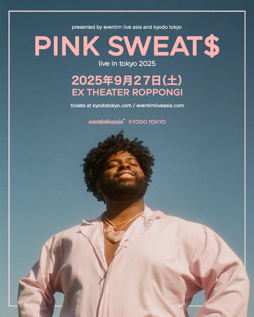 【PINK SWEAT$来日公演決定！】

ピンク色を愛し、癒しの音楽で愛を伝えるR&amp;Bシンガー！
ピンク・スウェッツ、来日公演決定！

2025年9月27日（土)
EX THEATER ROPPONGI

只今よりチケット先行受付開始！

詳細は公演H Pより
tickets.kyodotokyo.com/pinksweats

<a href="/realpinksweats/">Pink Sweat$</a> <a href="/eventimliveasia/">Eventim Live Asia</a>