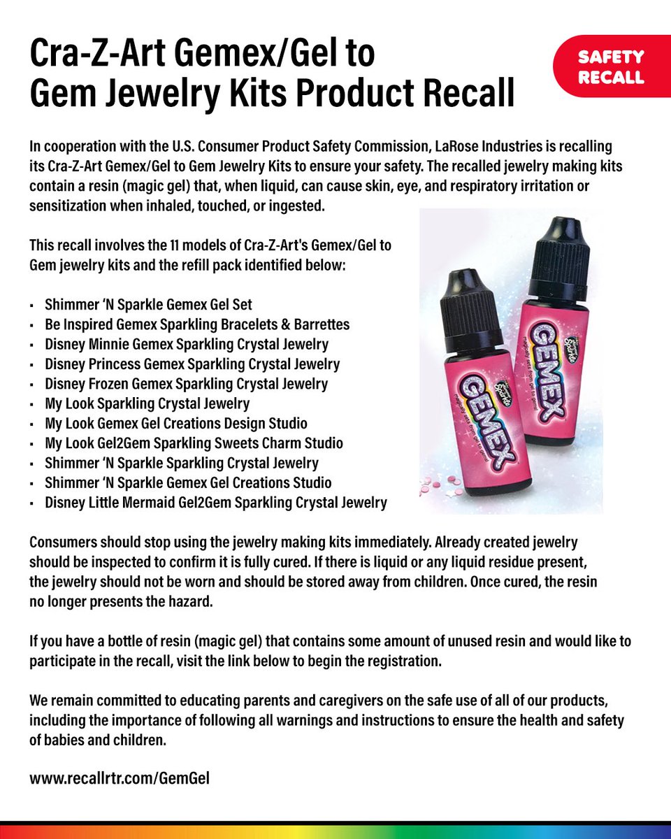 In cooperation with the U.S. Consumer Product Safety Commission, LaRose Industries is recalling its Cra-Z-Art Gemex/Gel to Gem Jewelry Kits. 

If you would like to participate in the recall, click the link below to begin the registration.

recallrtr.com/GemGel