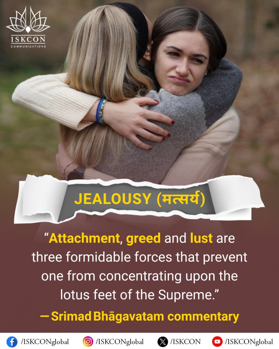 iskcon's tweet image. JEALOUSY (मत्सर्य)
"Attachment, greed and lust are three formidable forces that prevent one from concentrating upon the lotus feet of the Supreme."
-Srimad Bhagavatam commentary