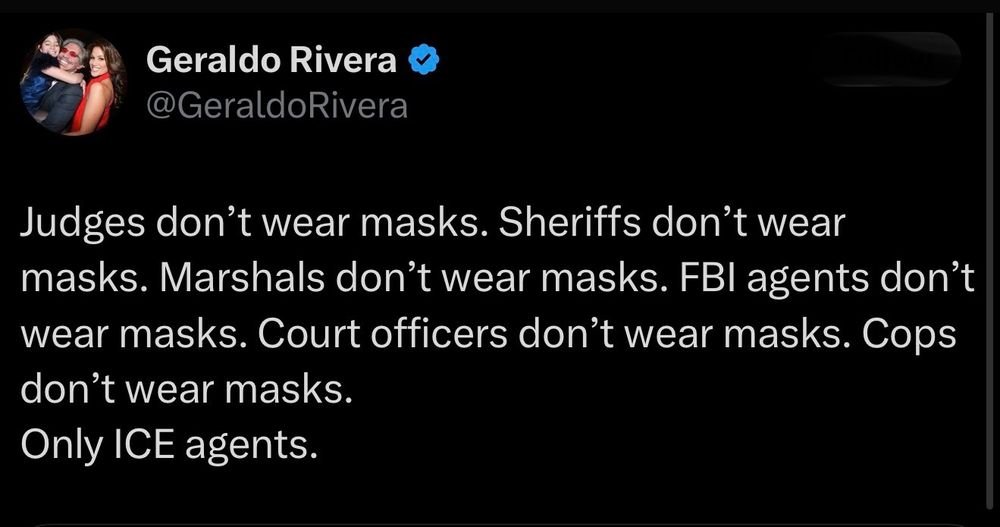 Remember when? 

Remember when people thought Geraldo Rivera was the zany one? Now he is the logical one. 

What has happened to America? 

Good guys don't wear masks! 

#ICE should know this!